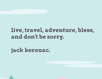 Live, Travel, Adventure, Bless & Don't Be Sorry