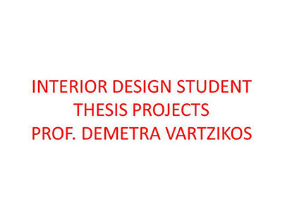 INTERIOR DESIGN STUDENT THESIS PROF. DEMETRA VARTZIKOS