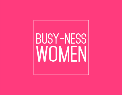 BUSY-NESS WOMEN