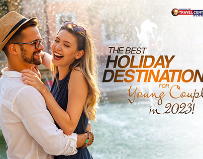 The Best Holiday Destinations for Young Couples in 2023