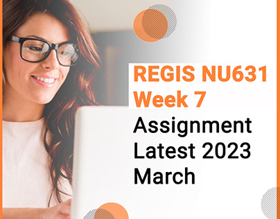 REGIS NU631 Week 7 Assignment Latest 2023 March