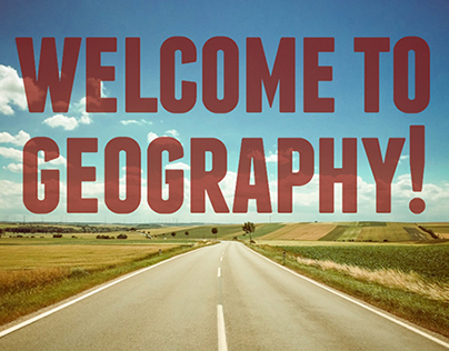 Welcome to Geography!