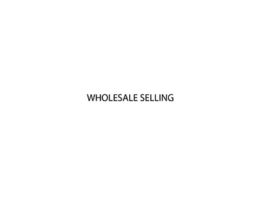 WHOLESALE SELLING