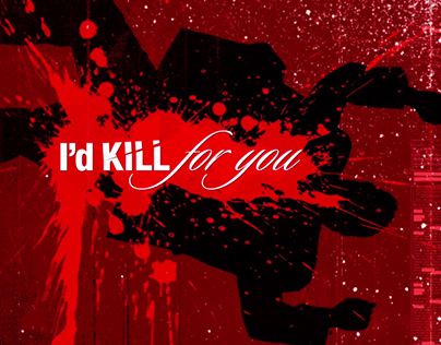 I"D KILL FOR YOU