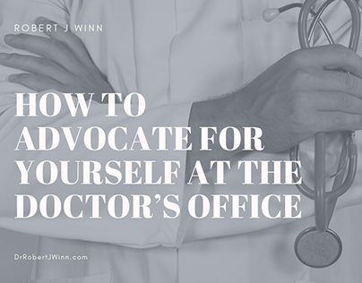 Robert J Winn | How to Advocate at the Doctor's Office