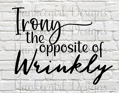 Irony - the opposite of Wrinkly