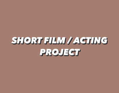 SHORT FILM / ACTING PROJECT