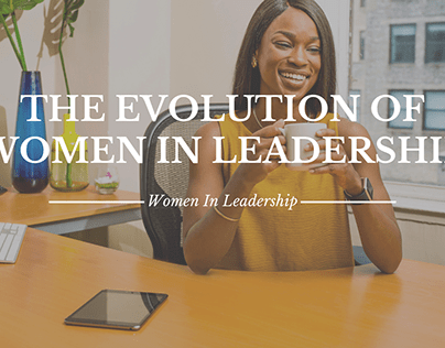 The Evolution of Women in Leadership
