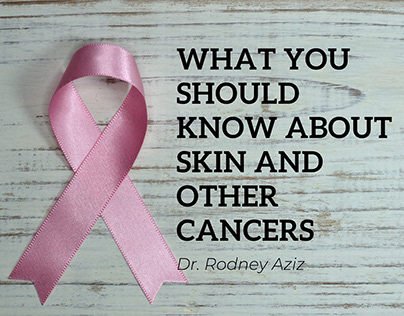 You Should Know About Skin and Other Cancers