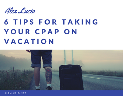 6 Tips For Taking Your CPAP on Vacation