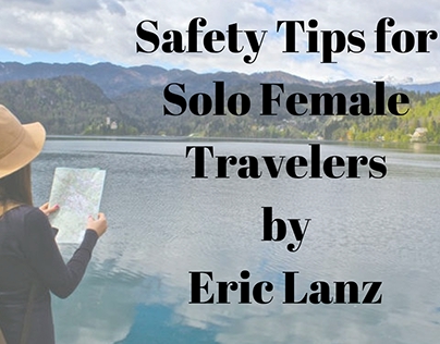 Eric Lanz: Safety Tips for solo Female Travelers