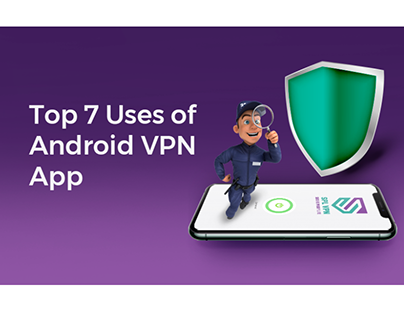 Top 7 Uses of Android VPN App