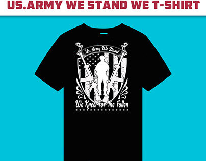 Us. amry we stand we kneel fot the fallen t-shirt