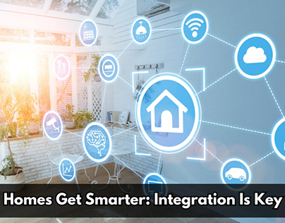 Homes Get Smarter: Integration Is Key