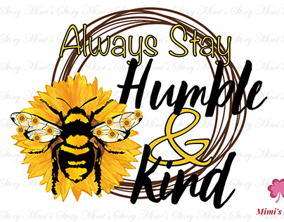 Always Stay Humble and Kind Sublimation