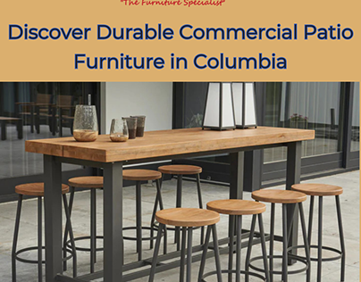 Discover Durable Commercial Patio Furniture in Columbia