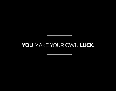 You Make Your Own Luck