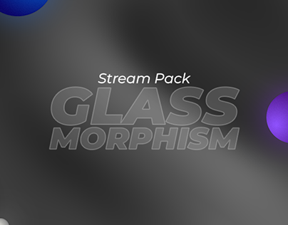 Project thumbnail - STREAM PACK - Glass Morphism