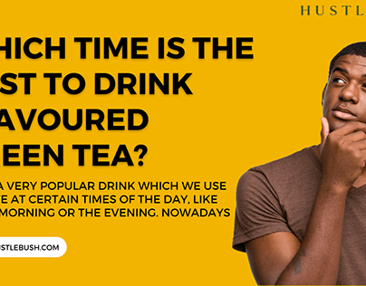 Which time is the best to drink flavoured green tea?