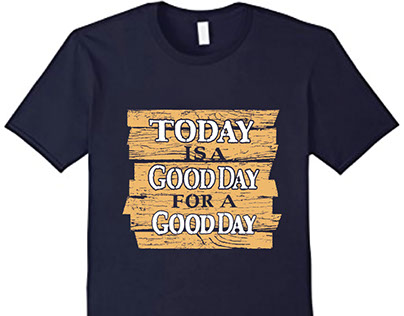 Today is a Good Day, T-Shirt Design, USA.