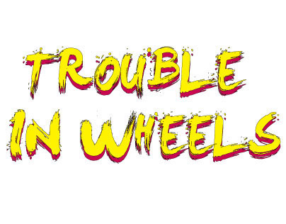 Trouble on Wheels