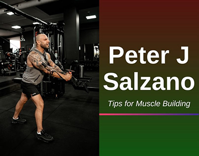 Peter J Salzano - Tips for Muscle Building
