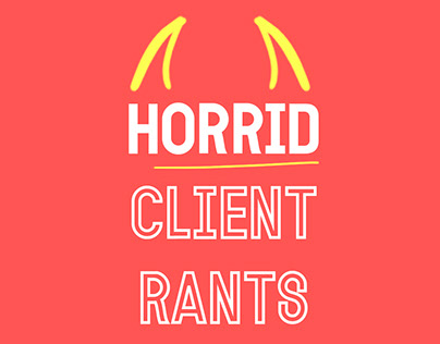 Horrid Client Rants