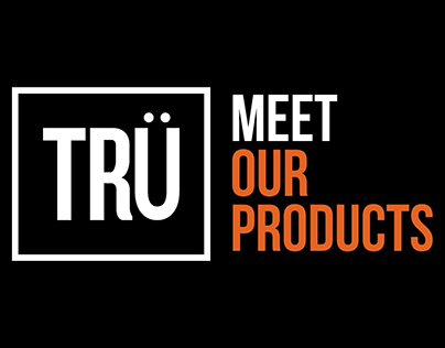 TRÜ MEET OUR PRODUCTS