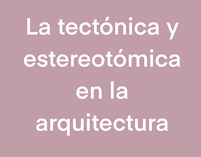 la tectónica y estereotómica en la arquitectura