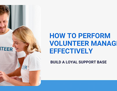 How to Perform Volunteer Management Effectively