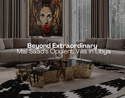 Beyond Extraordinary: Mai Saad's Opulent Villa in Libya
