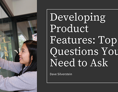 Dave Silverstein on Developing Product Features