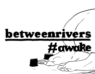 between rivers #awake