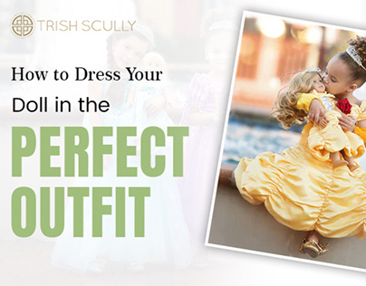 How to Dress Your Doll in the Perfect Outfit