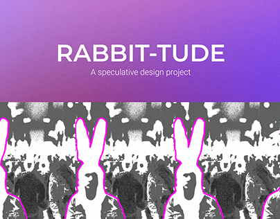 Rabbit-tude (Speculative Design)