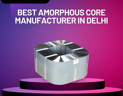 Best Amorphous Core Manufacturer in Delhi