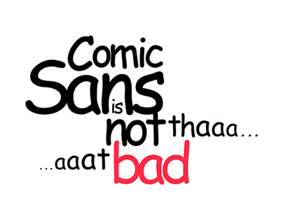 ( Comic Sans is not that bad )