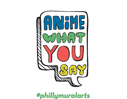 Anime What You Say | Mural Arts Program