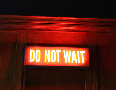 Do not wait
