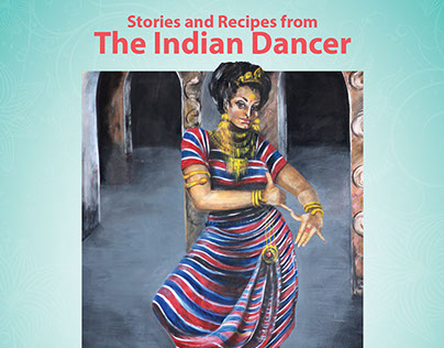 Stories and Recipes from The Indian Dancer 