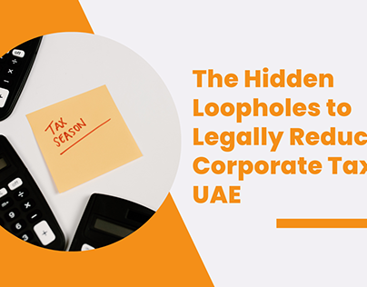 The Hidden ways to Legally Reduce Corporate Tax in UAE