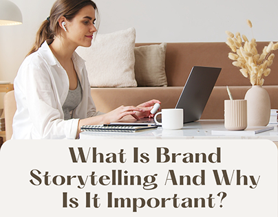 BRAND STORYTELLING AND WHY YOU NEED IT.