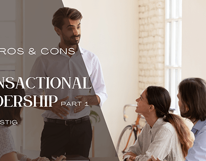 Part 1: Pros and Cons of Transactional Leadership