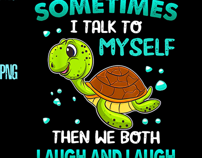 Turtle Sometimes I Talk To Myself Then We Both Laugh