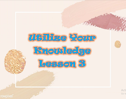 UTILIZE YOUR KNOWLEDGE L3