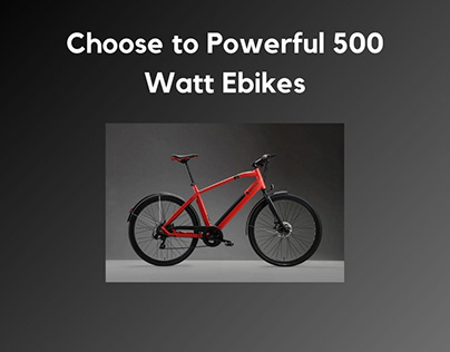 Choose to Powerful 500 Watt Ebikes