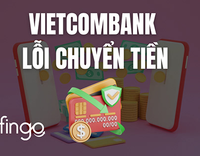 Vietcombank lỗi chuyển tiền và cách khắc phục