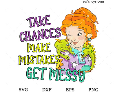 Take Chances Make Mistakes Get Messy SVG