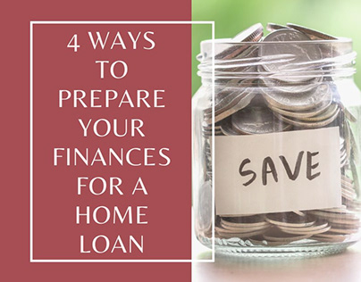 4 Ways to Prepare Your Finances for a Home Loan