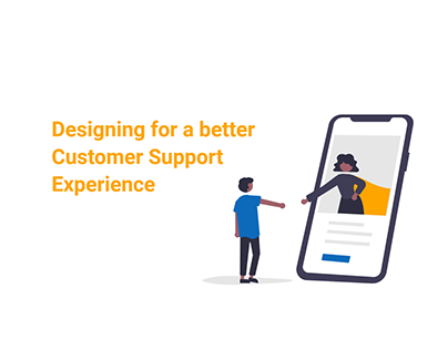 Designing for Customer Support Experience